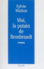 Télécharger le livre :  Moi, la putain de Rembrandt