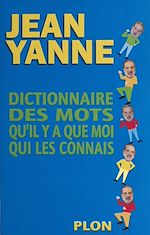 Télécharger le livre :  Dictionnaire des mots qu'il y a que moi qui les connais