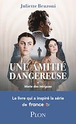 Télécharger le livre :  Marie des intrigues Tome 1 - Le livre qui a inspiré la série France TV : Une amitié dangereuse
