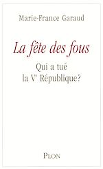 Télécharger le livre :  La fête des fous - Qui a tué la VE République ?