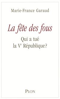 Téléchargez le livre :  La fête des fous - Qui a tué la VE République ?