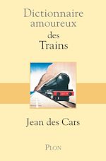 Télécharger le livre :  Dictionnaire amoureux des trains
