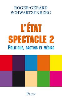 Téléchargez le livre :  L'état spectacke 2 - Politique, castings et médias