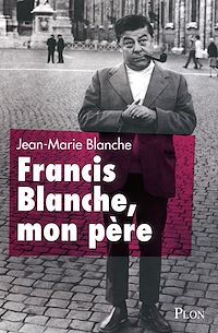 Téléchargez le livre :  Francis Blanche, mon père