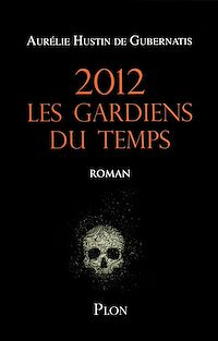 Téléchargez le livre :  2012 Les gardiens du temps