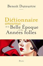 Télécharger le livre :  Dictionnaire amoureux de la Belle Epoque et des Années folles