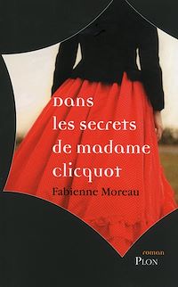 Téléchargez le livre :  Dans les secrets de Mme Clicquot