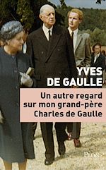 Télécharger le livre :  Un autre regard sur mon grand-père Charles de Gaulle