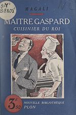 Télécharger le livre :  Maître Gaspard, cuisinier du roi
