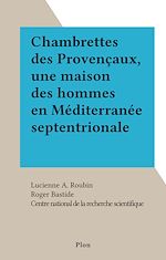 Télécharger le livre :  Chambrettes des Provençaux, une maison des hommes en Méditerranée septentrionale
