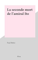 Télécharger le livre :  La seconde mort de l'amiral Ito