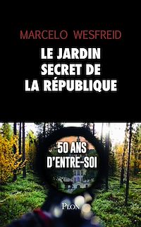 Téléchargez le livre :  Le jardin secret de la République - 50 ans d'entre-soi