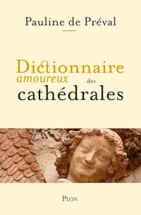 Téléchargez le livre :  Dictionnaire amoureux des cathédrales - Lauréat du Prix Victor Noury de l'Institut de France