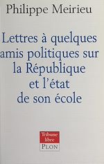 Télécharger le livre :  Lettres à quelques amis politiques sur la République et l'état de son école