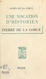 Télécharger le livre :  Une vocation d'historien : Pierre de La Gorce