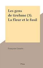 Télécharger le livre :  Les gens de tirelune (3). La fleur et le fusil