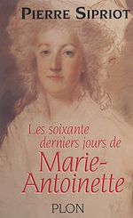 Télécharger le livre :  Les soixante derniers jours de Marie-Antoinette