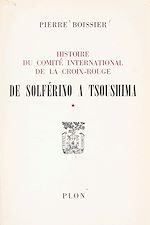 Télécharger le livre :  Histoire du Comité international de la Croix-Rouge (1). De Solférino à Tsoushima