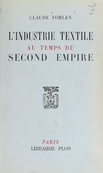 Télécharger le livre :  L'industrie textile au temps du Second empire