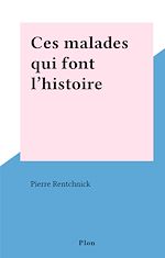 Download this eBook Ces malades qui font l'histoire