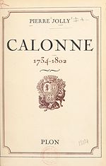 Télécharger le livre :  Calonne, 1734-1802