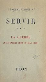 Télécharger le livre :  Servir (3). La guerre, septembre 1939 - 19 mai 1940