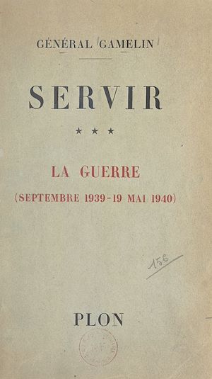 Téléchargez le livre :  Servir (3). La guerre, septembre 1939 - 19 mai 1940