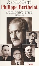 Télécharger le livre :  Philippe Berthelot, l'éminence grise, 1866-1934