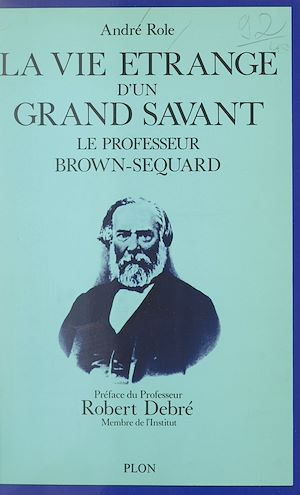 Download the eBook: La vie étrange d'un grand savant : Le professeur Brown-Séquard, 1817-1894