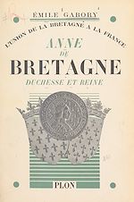 Télécharger le livre :  Anne de Bretagne, duchesse et reine