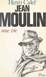 Download this eBook Jean Moulin, une vie (20 juin 1899-21 juin 1943)
