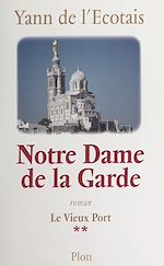 Télécharger le livre :  Le vieux port (2). Notre-Dame-de-la-Garde