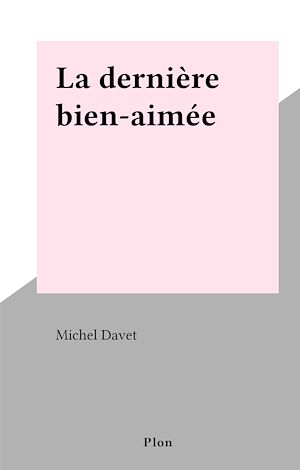 Téléchargez le livre :  La dernière bien-aimée