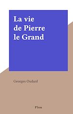 Télécharger le livre :  La vie de Pierre le Grand
