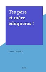 Télécharger le livre :  Tes père et mère éduqueras !