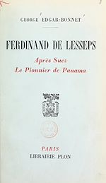 Télécharger le livre :  Ferdinand de Lesseps : après Suez, le pionnier de Panama