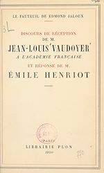 Télécharger le livre :  Le fauteuil de Edmond Jaloux : discours de réception de M. Jean-Louis Vaudoyer, prononcé le 22 juin 1950, à l'Académie française et réponse de M. Émile Henriot