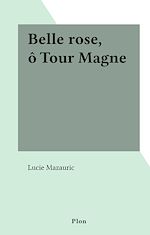 Télécharger le livre :  Belle rose, ô Tour Magne