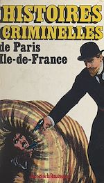Download this eBook Histoires criminelles de Paris, Île-de-France