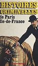Télécharger le livre :  Histoires criminelles de Paris, Île-de-France