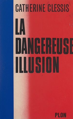 Téléchargez le livre :  La dangereuse illusion