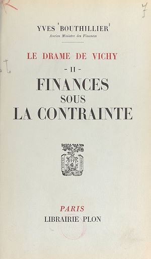 Téléchargez le livre :  Le drame de Vichy (2). Finances sous la contrainte