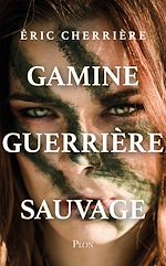 Télécharger le livre :  Gamine, guerrière, sauvage