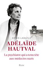 Télécharger le livre :  Adélaïde Hautval - La psychiatre qui a tenu tête aux médecins nazis