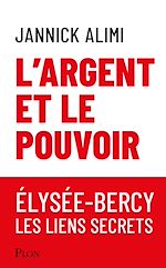 Télécharger le livre :  L'argent et le pouvoir. Élysée-Bercy, liens secrets