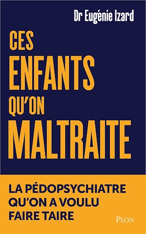 Téléchargez le livre :  Ces enfants qu'on maltraite - La pédopsychiatre qu'on a voulu faire taire