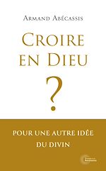 Télécharger le livre :  Croire en Dieu ?