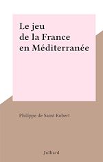 Download this eBook Le jeu de la France en Méditerranée