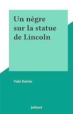 Download this eBook Un nègre sur la statue de Lincoln
