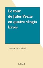 Download this eBook Le tour de Jules Verne en quatre-vingts livres